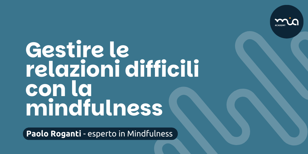 Gestire le relazioni difficili con la mindfulness